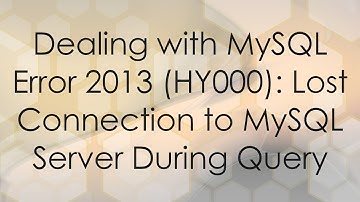 Dealing with MySQL Error 2013 (HY000): Lost Connection to MySQL Server During Query