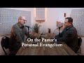 On the Pastor's Personal Evangelism (Pastors Talk, Episode 294)