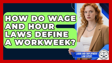 How Do Wage and Hour Laws Define a Workweek? | Labor and Employment Law Expert News
