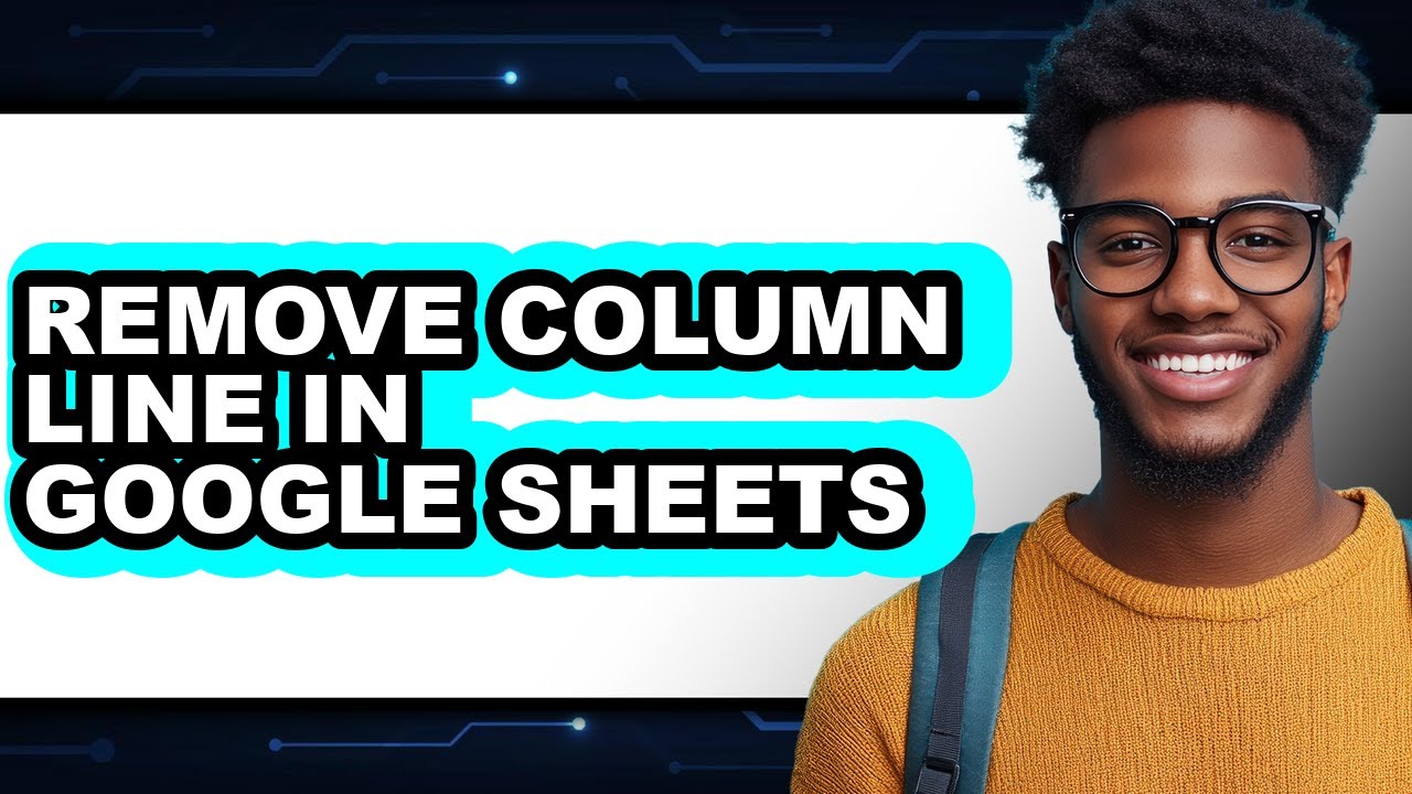 How to Remove Column Line in Google Sheets (full Guide)