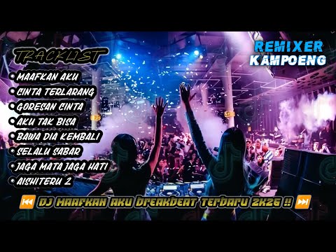 DJ BREAKBEAT MAAFKAN AKU X CINTA TERLARANG DUGEM BREAKBEAT 2026 PALING ENAK FULL BASS MELODY KENCANG