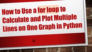How to Use a for loop to Calculate and Plot Multiple Lines on One Graph in Python