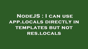 NodeJS : I can use app.locals directly in templates but not res.locals