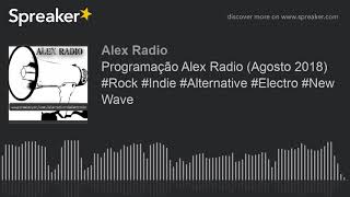 Programação Alex Radio (Agosto 2018) #Rock #Indie #Alternative #Electro #New Wave