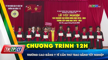 Trường Cao đẳng y tế Cần Thơ trao bằng tốt nghiệp| Cần Thơ TV