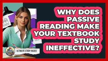 Why Does Passive Reading Make Your Textbook Study Ineffective? - Ultimate Study Hacks