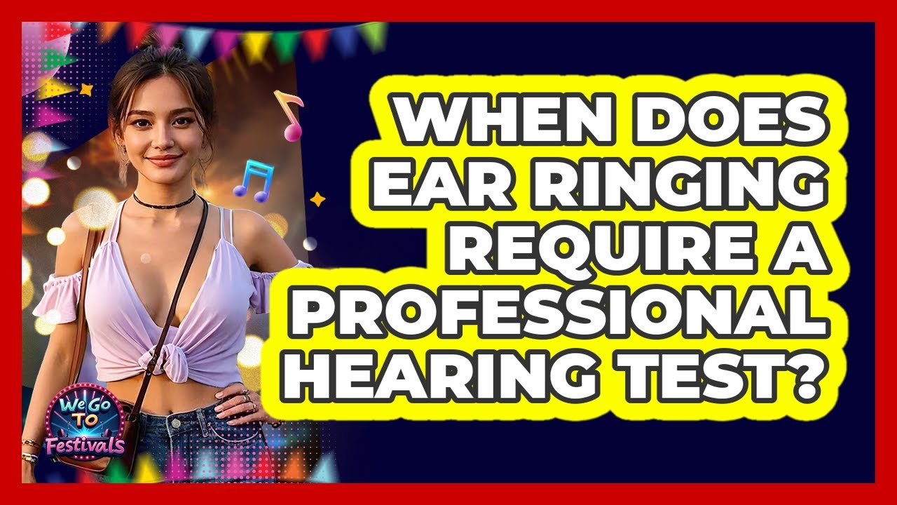 When Does Ear Ringing Require a Professional Hearing Test?