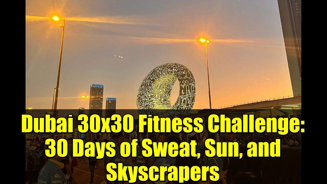 Dubai 30x30 Fitness Challenge: 30 Days of Sweat, Sun, and Skyscrapers | Part 1