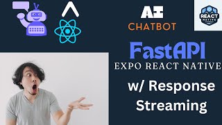 Build an AI Chatbot with Python (FastAPI) and Expo (React Native) with Response Streaming