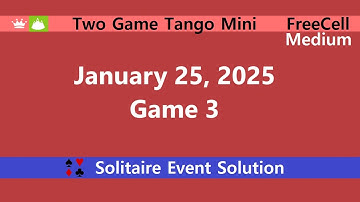 Two Game Tango Mini Game #3 | January 25, 2025 Event | FreeCell Medium