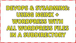 Famous DevOps & SysAdmins: Using nginx + wordpress with all wordpress files in a subdirectory Profile