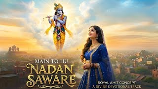 Main To Hu Nadan Saware Official Video Krishna Bhakti Song Royal Amit