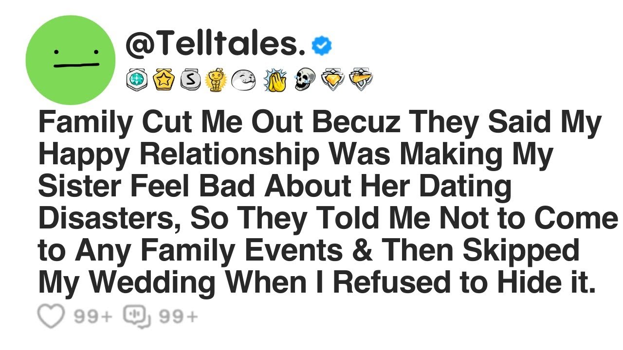 Family Cut Me Out Becuz They Said My Happy Relationship Was Making My Sister Feel Bad About Her..