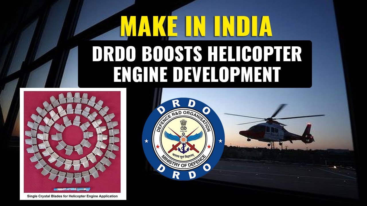 DRDO Develops State of the Art Single Crystal Blades For Helicopter Engines