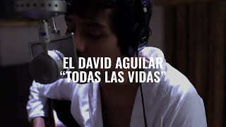 El David Aguilar - Todas las Vidas | El Ganzo Session