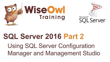 SQL Server 2016 Part 2 - Using SQL Server Configuration Manager and SQL Server Management Studio