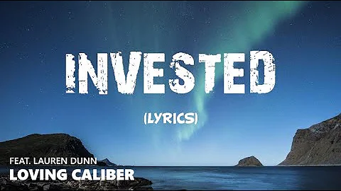 INVESTED - Loving Caliber feat. Lauren Dunn | Lyrics / Lyric Video