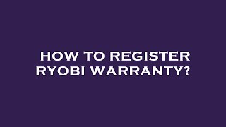 How to register ryobi warranty