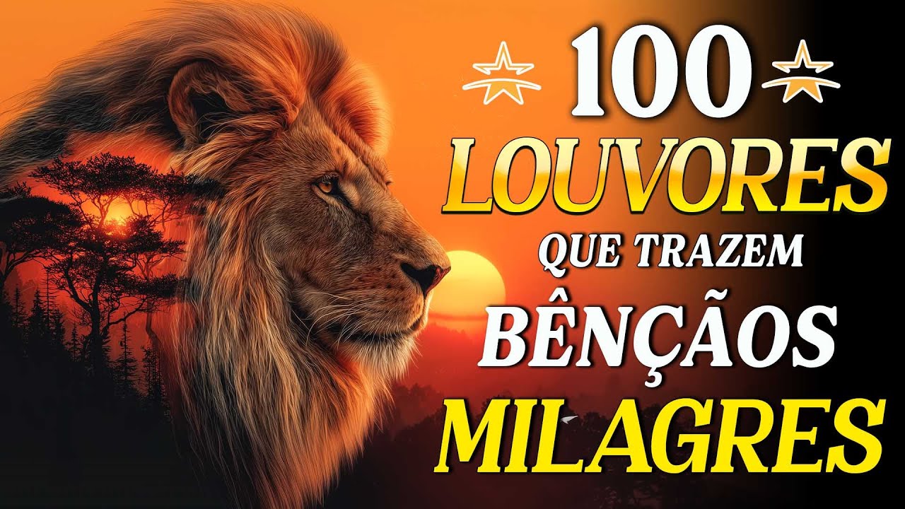 100 Louvores Que Trazem Bênçãos E Milagres - Música Cristã para Oração - Louvores De Adoração 2025