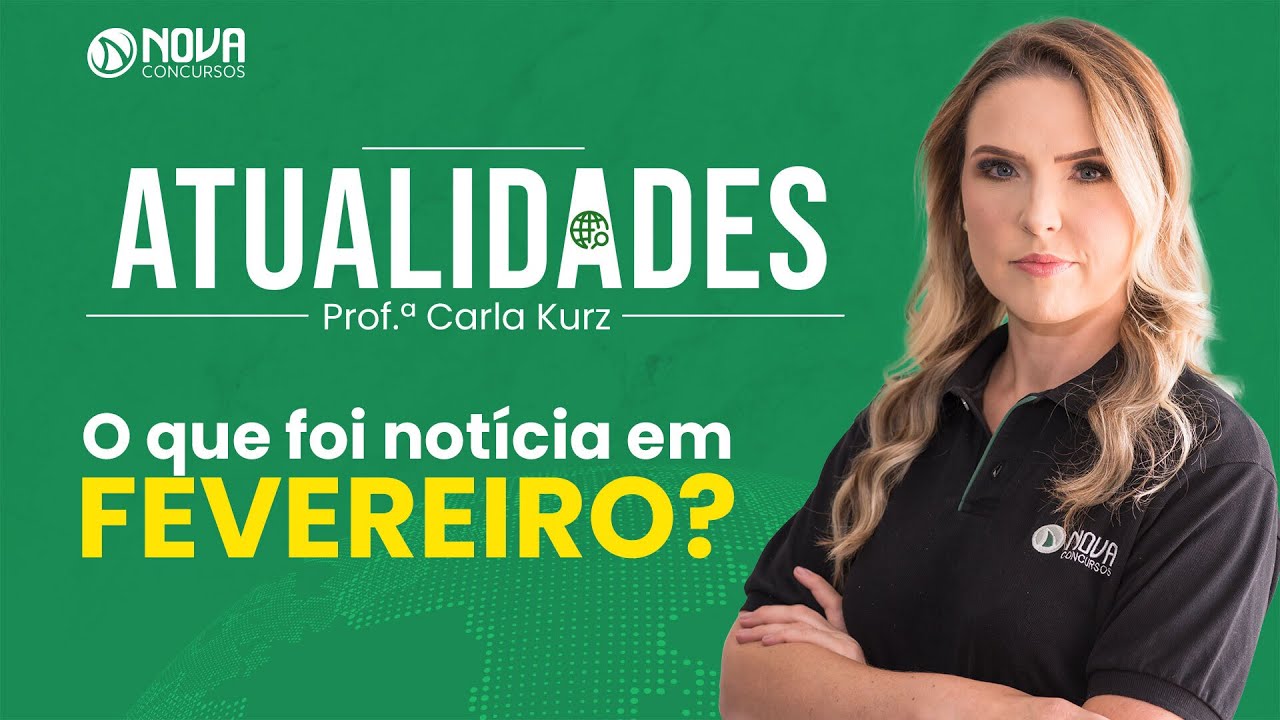 Atualidades para concursos: Notícias do mês de Fevereiro de 2023