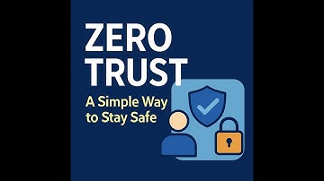 Zero Trust — A Simple Way to Stay Safe in a Complicated World
