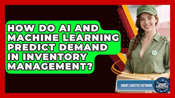 How Do AI And Machine Learning Predict Demand In Inventory Management? - Smart Logistics Network