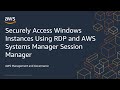 Securely Access Windows Instances Using RDP and AWS Systems Manager Session Manager