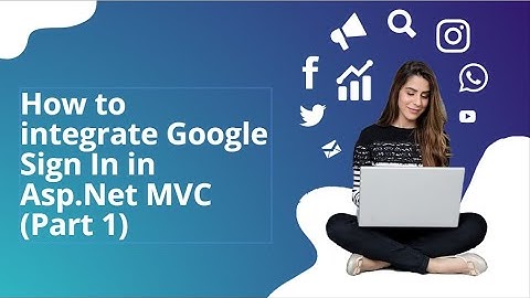 How to integrate Google Sign In in Asp.Net MVC (Part 1)