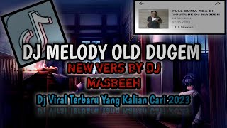 DJ MELODY OLD DUGEM NEW VERS VIRAL YANG KALIAN CARI DI TIKTOK DJ MASBEH TERBARU 2023