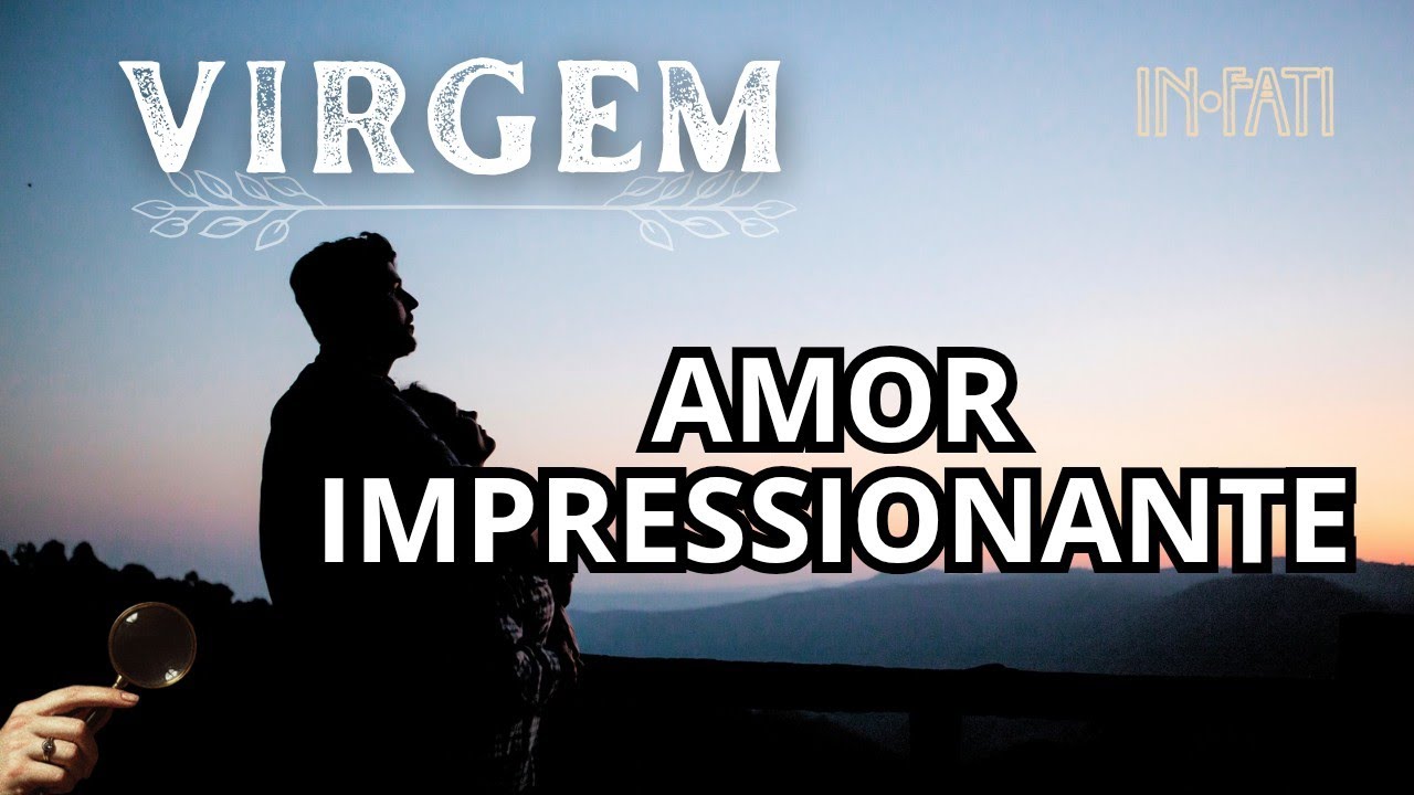 🔎 VIRGEM | AMOR IMPRESSIONANTE! E AGORA?
