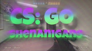 CS:GO SHENANIGANS