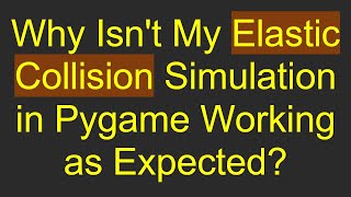 Why Isn't My Elastic Collision Simulation in Pygame Working as Expected