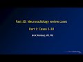 Fast 10: Neuroradiology high speed case review - Cases 1-10