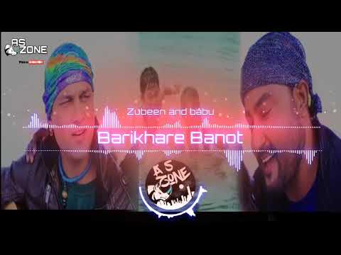 Barikhare Banot (বাৰিষাৰে বানত) || Assamese song || Zubeen and Babu || AS ZONE