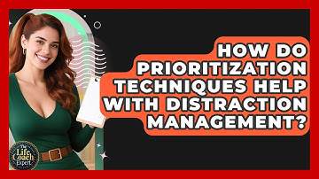 How Do Prioritization Techniques Help With Distraction Management? - The Life Coach Expert