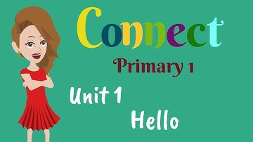 Primary 1, Connect, Unit 1, Hello, English for kids | English for Primary 1