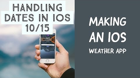 Making An iOS Weather App - Handling Dates in iOS 10/15