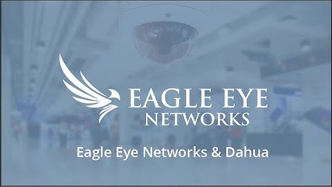 Webinar: Hoe Eagle Eye Networks en Dahua samen camerabeveiliging in de Cloud aanbieden (NL)
