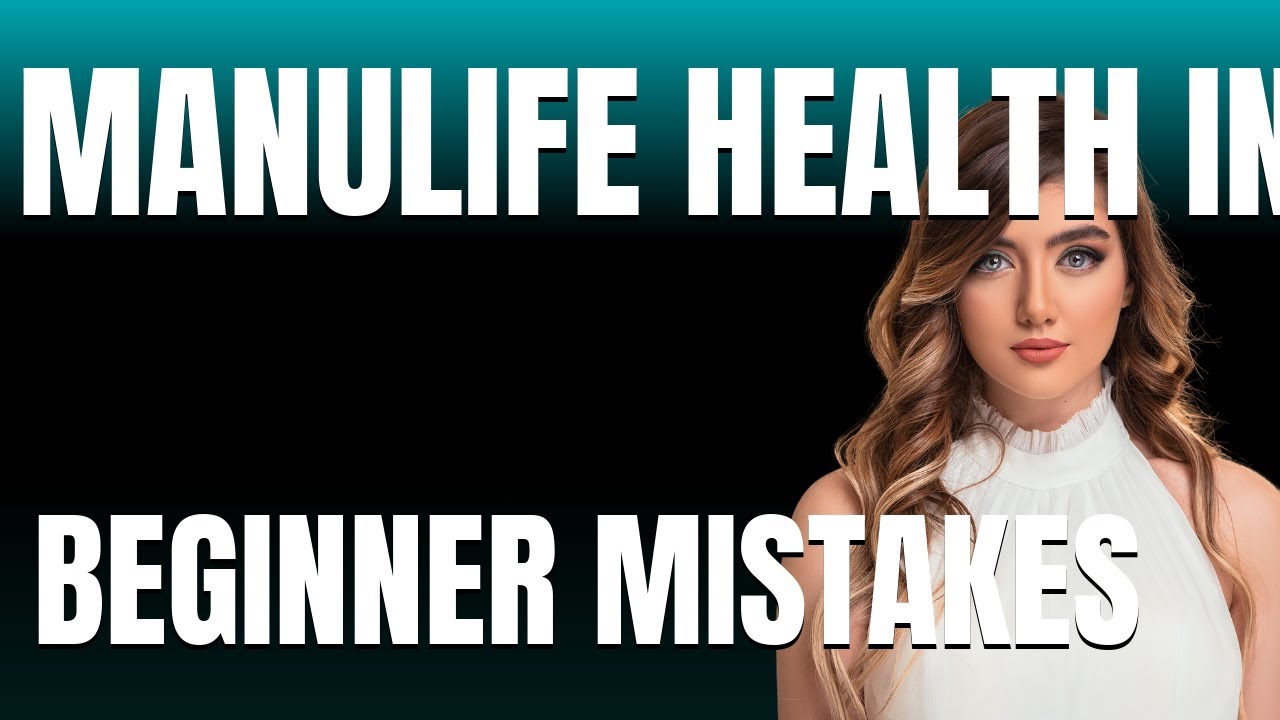 How to Use Manulife Health Insurance Canada Properly  Beginner Mistakes That Cost You