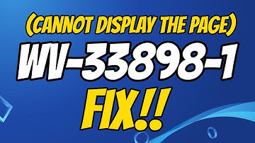 How to fix ps4 error code WV-33898-1 (cannot display the page)