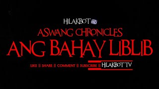 Tagalog Horror Story - ASWANG CHRONICLES: ANG BAHAY LIBLIB || HILAKBOT TV