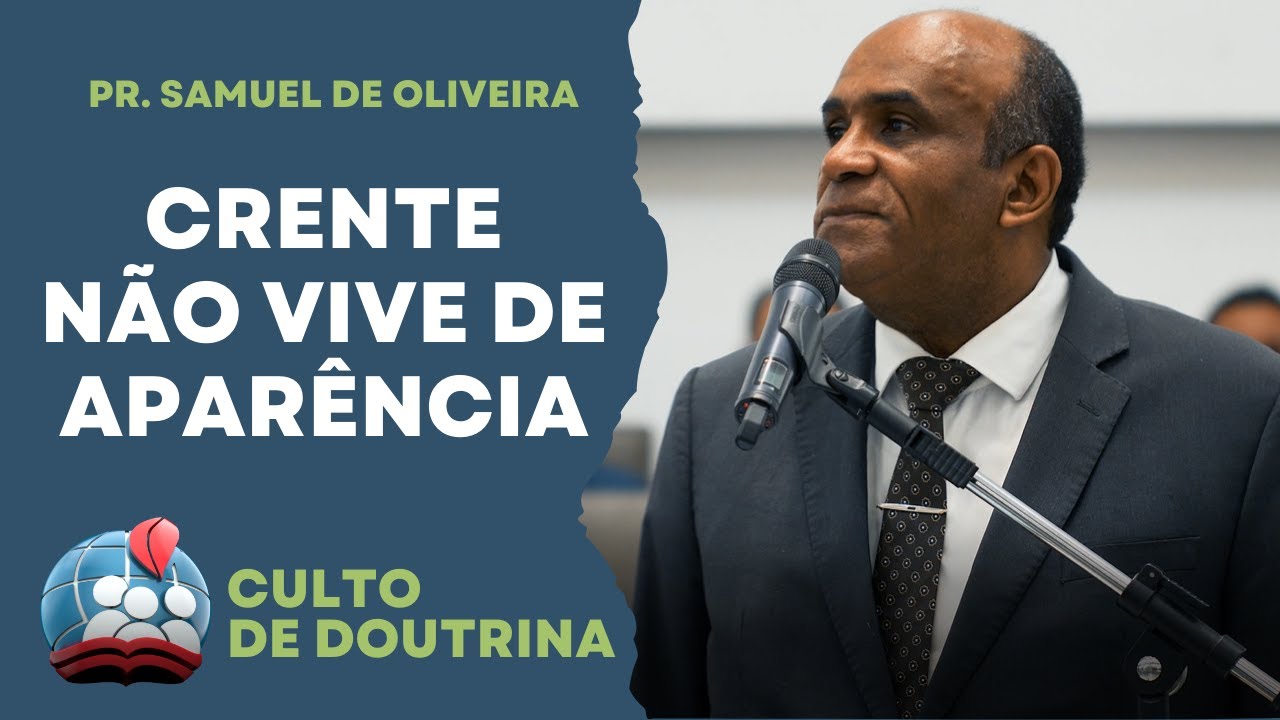 PR. SAMUEL DE OLIVEIRA [4K] CRENTE NÃO VIVE DE APARÊNCIA - CULTO DE DOUTRINA 11/JULHO