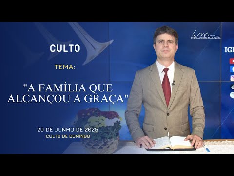 29/06/2025 - [CULTO 20h] - Igreja Cristã Maranata - Tema: "A família que alcançou a Graça" - Domingo