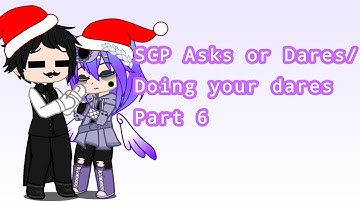 SCP Asks or Dares / Doing your dares Part 6 ( rush cuz I
