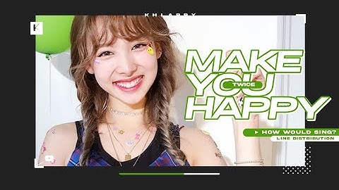 How Would TWICE Sing "MAKE YOU HAPPY" (by NIZIU) - Line Distribution
