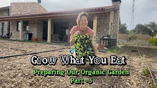 Grow What You Eat | Preparing Our Organic Garden - Part 3