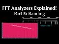 FFT Analyzers Part 5 - Banding