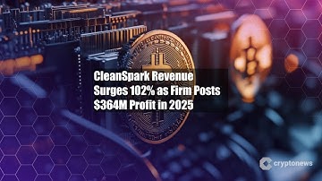 CleanSpark Revenue Surges 102% as Firm Posts $364M Profit in 2025
