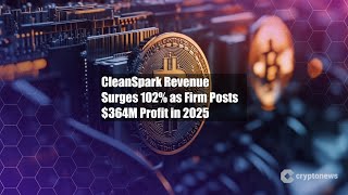 Cleanspark Revenue Surges 102% As Firm Posts 364M Profit In 2025