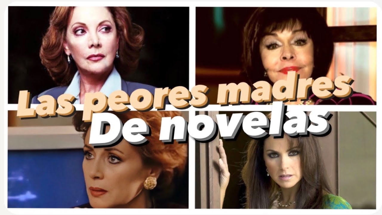 Las madres mas malas de novelas